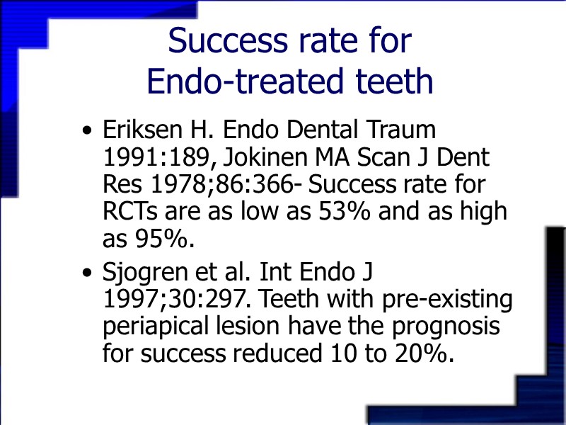 Success rate for  Endo-treated teeth Eriksen H. Endo Dental Traum 1991:189, Jokinen MA